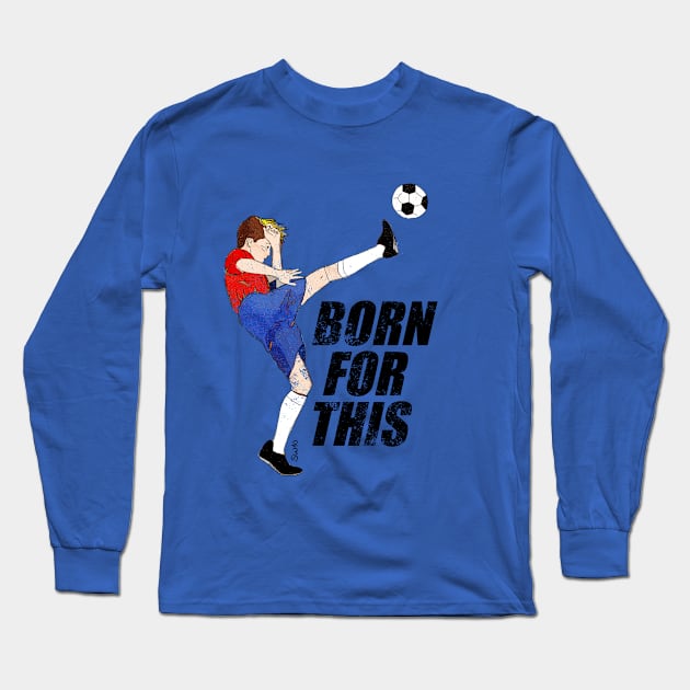 Born for this - soccer motivation Long Sleeve T-Shirt by SW10 - Soccer Art